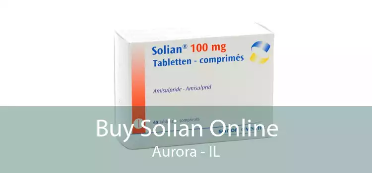 Buy Solian Online Aurora - IL